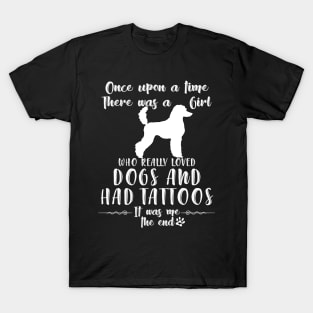 I'M A Girl Who Really Loved Poodles & Had Tatttoos T-Shirt